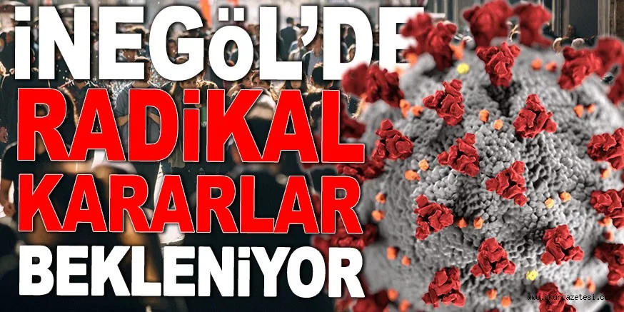 iNEGÖL'DE RADİKAL KARARLAR BEKLENİYOR