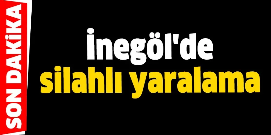 İnegöl'de silahlı yaralama