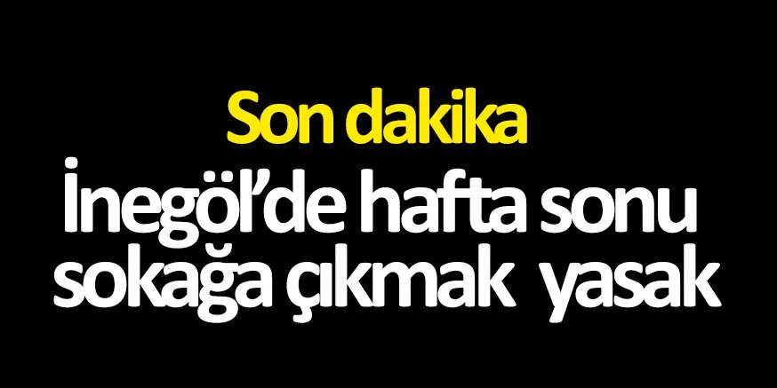 İnegöl'de sokağa çıkma yasağı bu hafta da uygulanacak