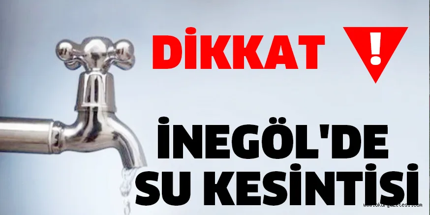 İNEGÖL'DE SU KESİNTİSİ