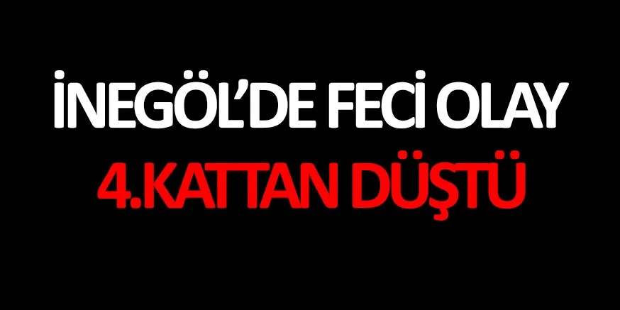 İnegöl'de talihsiz olay. 4. kattan düştü