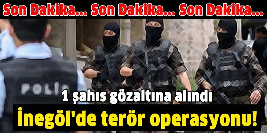 İnegöl'de terör operasyonu
