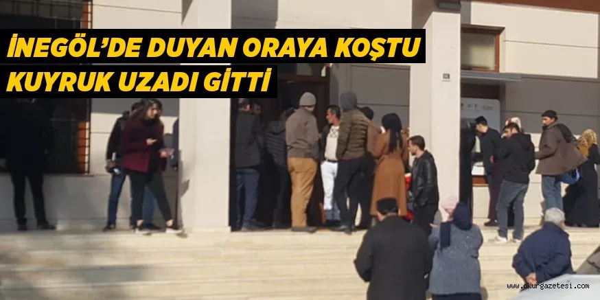 İNEGÖL'DE DUYAN ORAYA KOŞTU..KUYRUK UZADI GİTTİ
