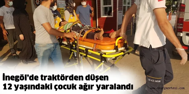 İnegöl’de traktörden düşen 12 yaşındaki çocuk ağır yaralandı