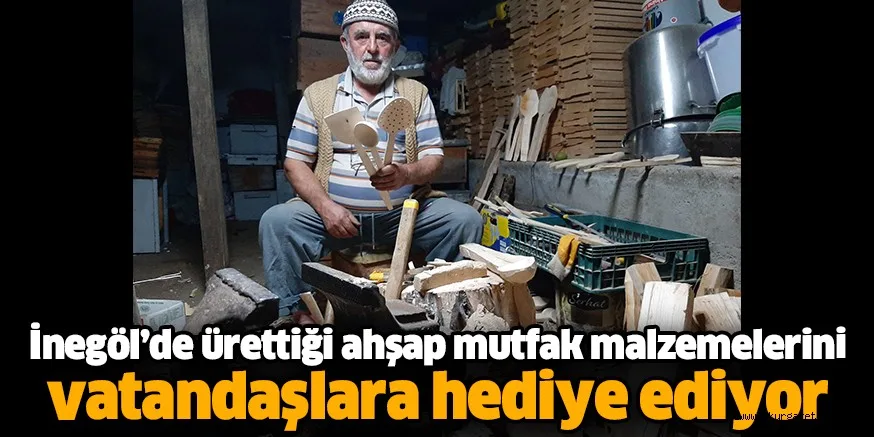 İnegöl’de ürettiği ahşap mutfak malzemelerini vatandaşlara hediye ediyor