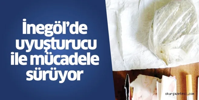 İnegöl'de uyuşturucu ile mücadele sürüyor