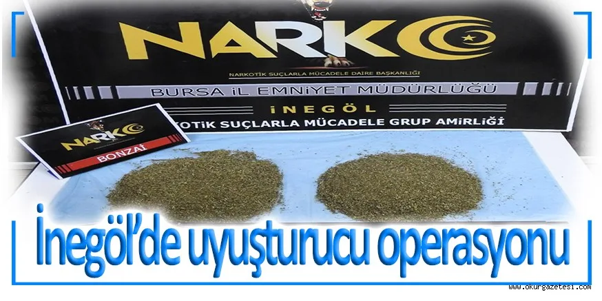 İnegöl’de uyuşturucu operasyonu