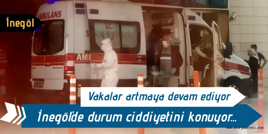 İnegöl'de vakalar artmaya devam ediyor