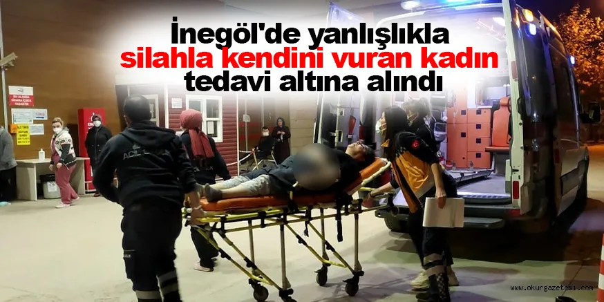 İnegöl'de yanlışlıkla silahla kendini vuran kadın tedavi altına alındı