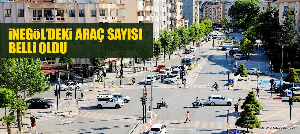 iNEGöL'DEKi ARAÇ SAYISI