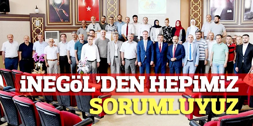 iNEGöL’DEN HEPiMiZ SORUMLUYUZ