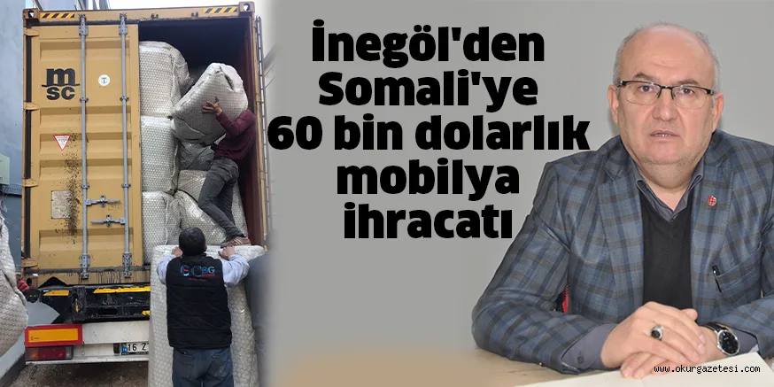 İnegöl'den Somali'ye 60 bin dolarlık mobilya ihracatı