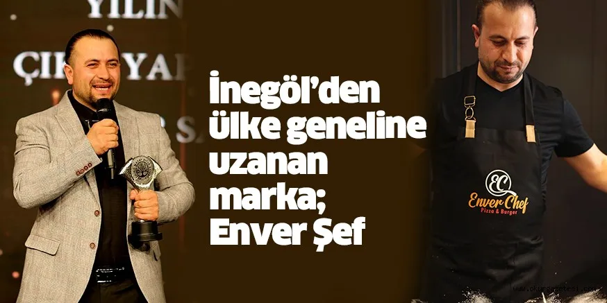 İnegöl’den ülke geneline uzanan marka; Enver Şef