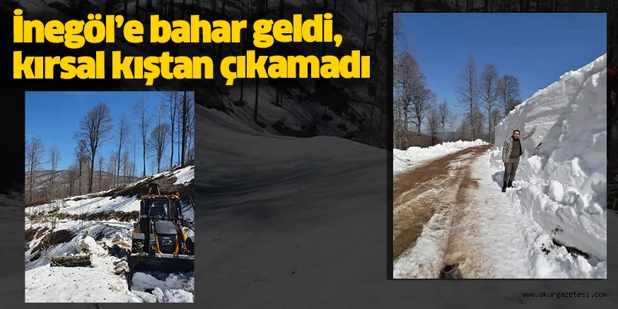 İnegöl’e bahar geldi, kırsal kıştan çıkamadı