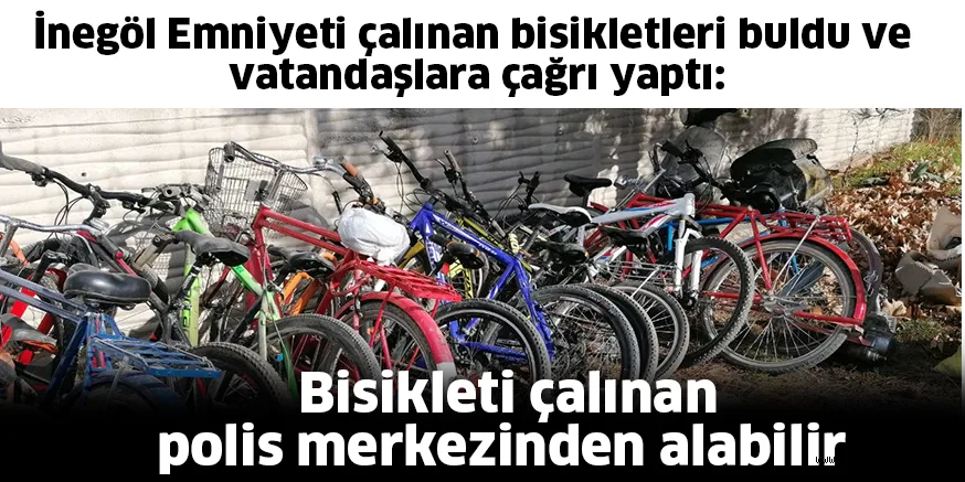 İnegöl Emniyeti çalınan bisikletleri buldu ve vatandaşlara çağrı yaptı: Bisikleti çalınan polis merkezinden alabilir