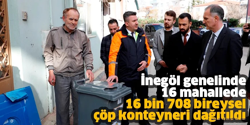 İnegöl genelinde 16 mahallede 16 bin 708 bireysel çöp konteyneri dağıtıldı