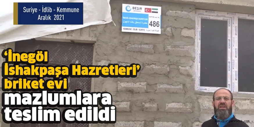 ‘İnegöl İshakpaşa Hazretleri’ briket evi mazlumlara teslim edildi