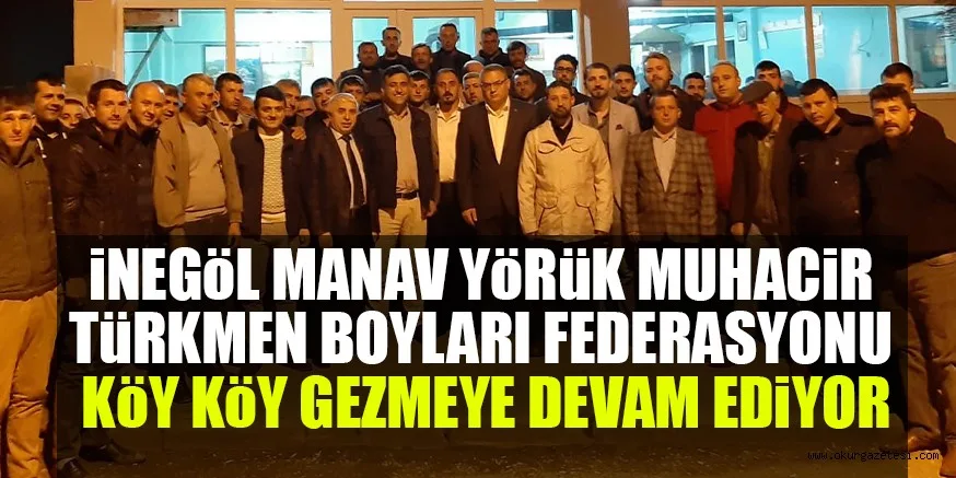 İNEGÖL MANAV YÖRÜK MUHACİR TÜRKMEN BOYLARI FEDERASYONU KöY KöY GEZMEYE DEVAM EDiYOR