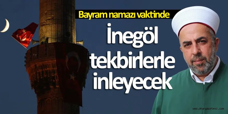 İnegöl tekbirlerle inleyecek