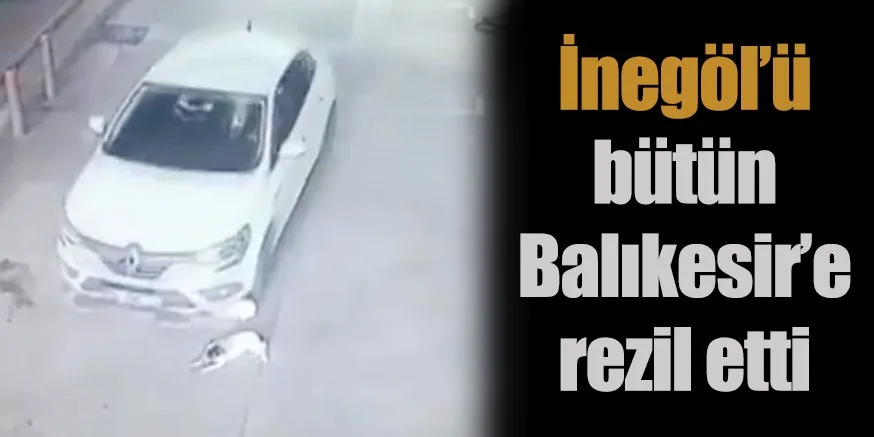 İnegöl’ü bütün Balıkesir’e rezil etti