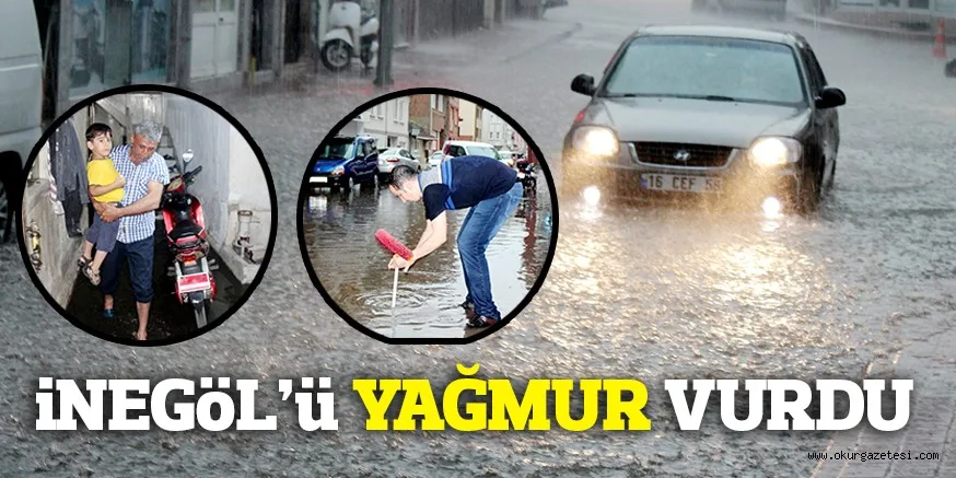 İNEGÖL'Ü YAĞMUR VURDU