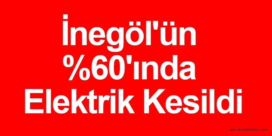İnegöl'ün %60'ında elektrik kesildi