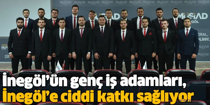 İnegöl’ün genç iş adamları, İnegöl’e ciddi katkı sağlıyor