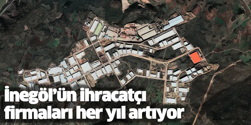 İnegöl’ün ihracatçı firmaları her yıl artıyor