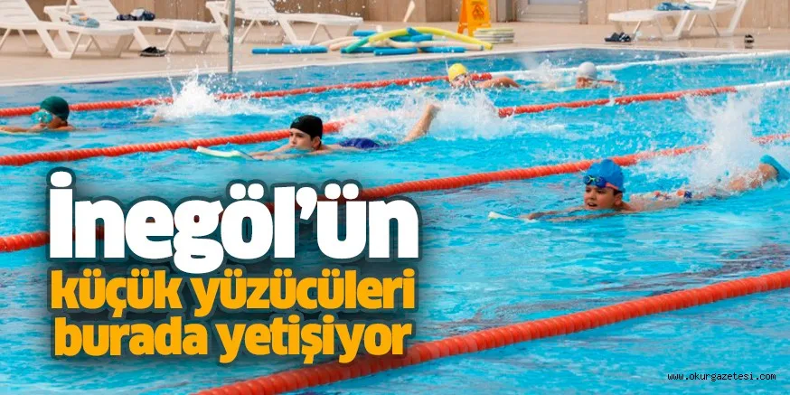 İnegöl’ün küçük yüzücüleri burada yetişiyor