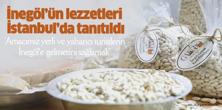 İnegöl’ün lezzetleri İstanbul’da tanıtıldı ‘Amacımız yerli ve yabancı turistlerin İnegöl'e gelmesini sağlamak’