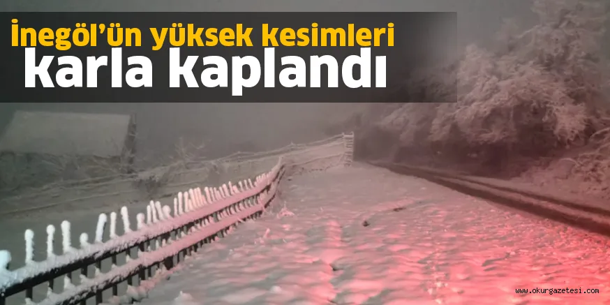 İnegöl’ün yüksek kesimlerle karla kaplandı