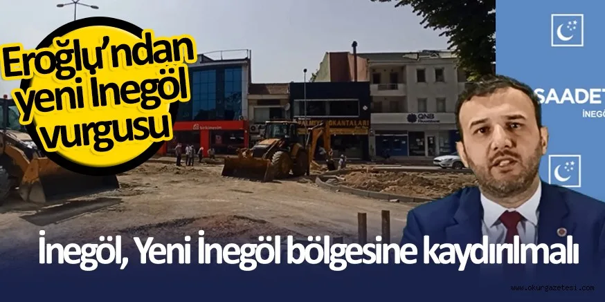 İNEGÖL, YENİ İNEGÖL BÖLGESİNE KAYDIRILMALI