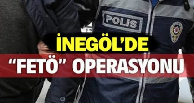 iNEGÖL'DE FETÖ OPERASYONU