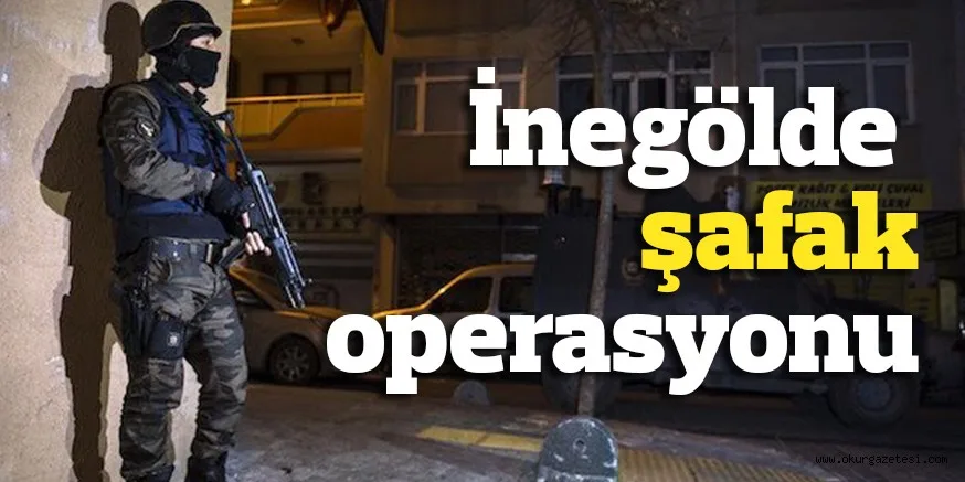 İnegölde şafak operasyonu