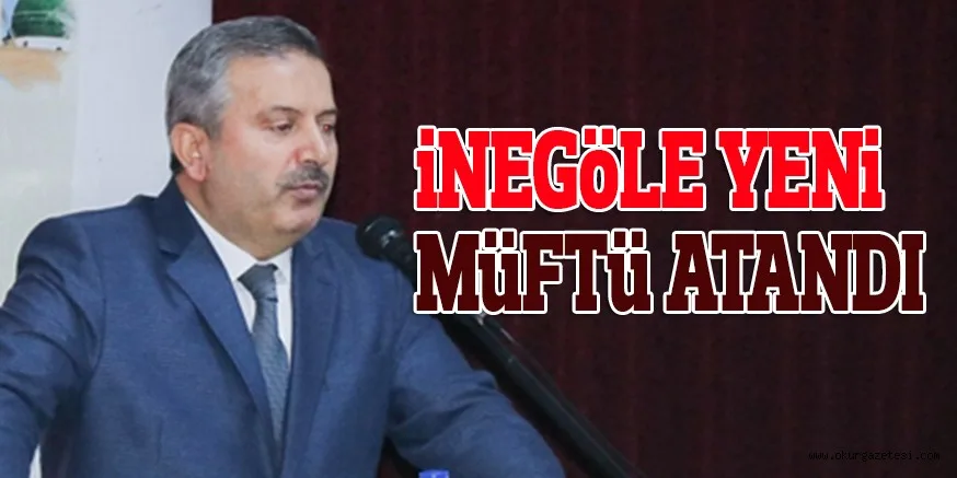 İNEGÖLE YENİ MÜFTÜ ATANDI