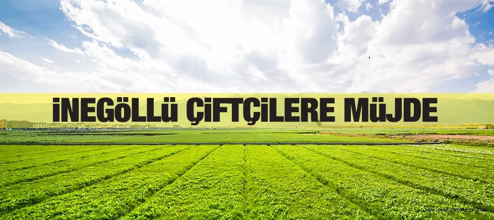 iNEGöLLü ÇiFTÇiLERE MüJDE