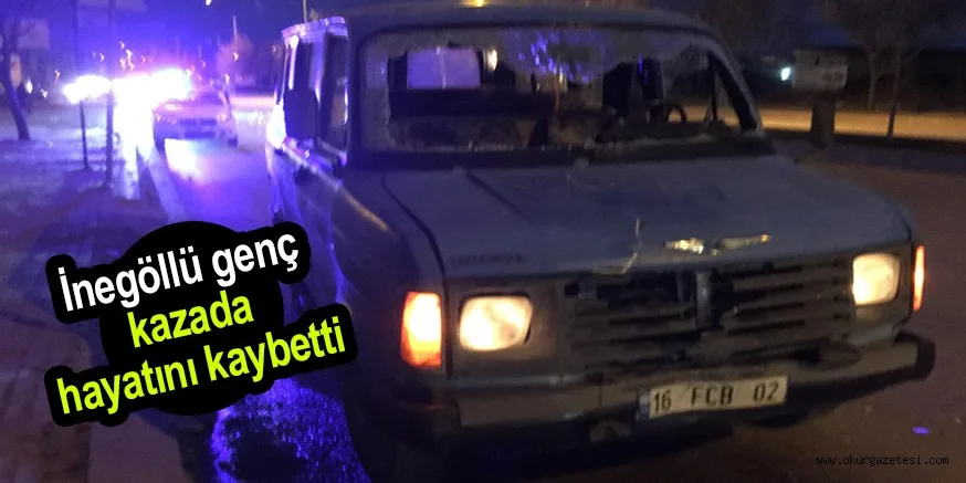 İnegöllü genç kazada hayatını kaybetti
