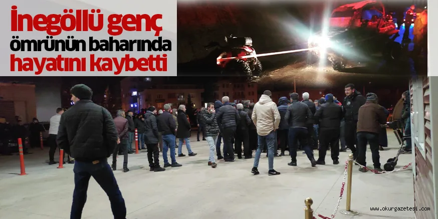 İnegöllü genç ömrünün baharında hayatını kaybetti