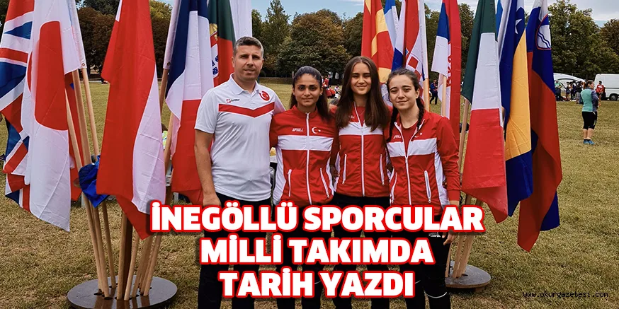 İNEGÖLLÜ SPORCULAR MİLLİ TAKIMDA TARİH YAZDI