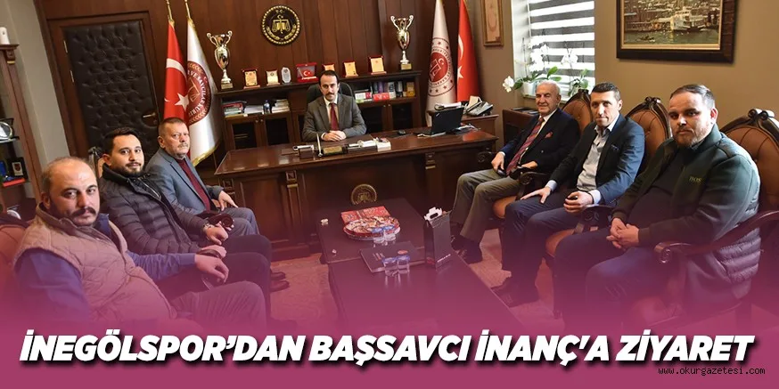 İNEGÖLSPOR’DAN BAŞSAVCI İNANÇ'A ZİYARET