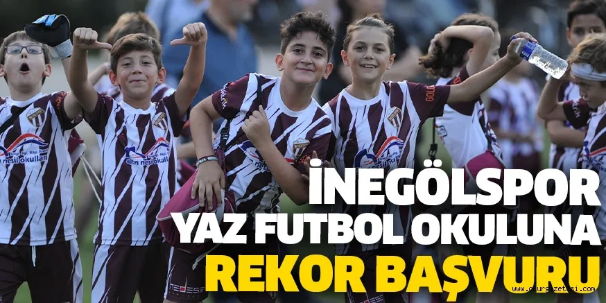 İNEGÖLSPOR YAZ FUTBOL OKULUNA REKOR BAŞVURU