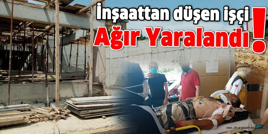 İnşaattan düşen işçi ağır yaralandı