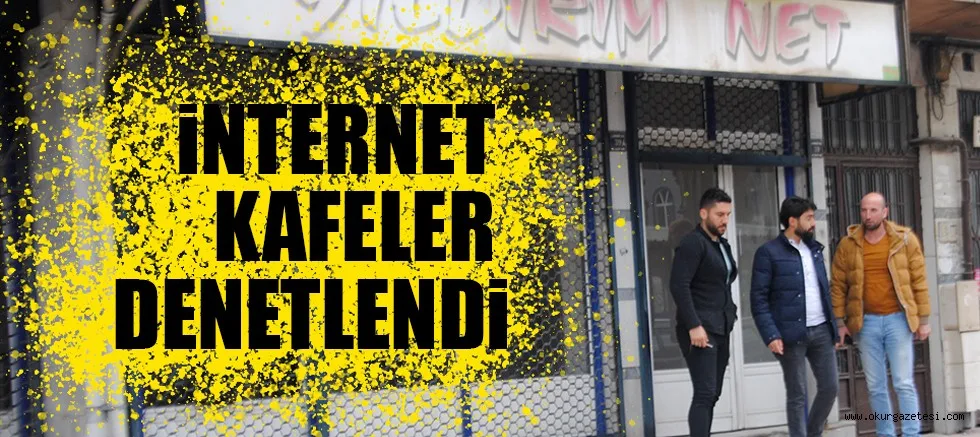 iNTERNET KAFELER DENETLENDi