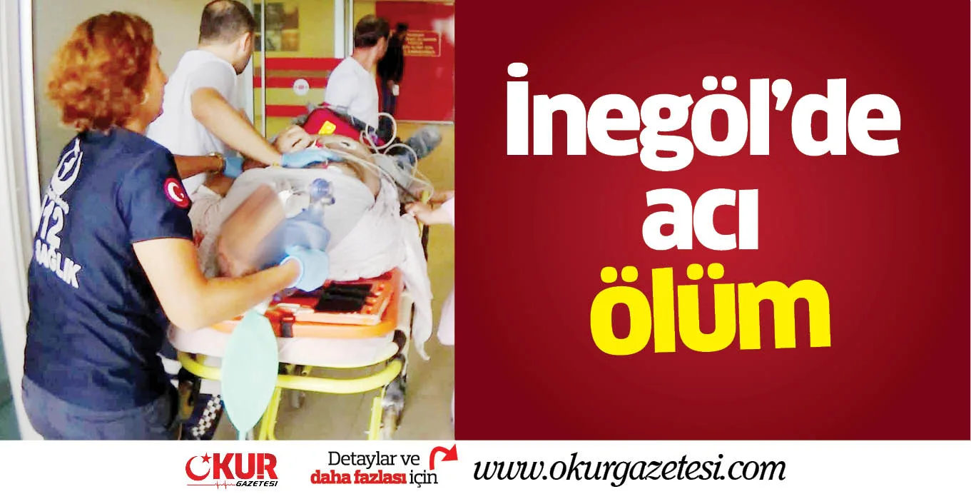 İnegöl'de acı ölüm