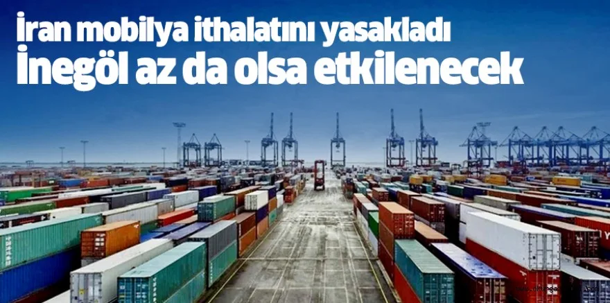 İran mobilya ithalatını yasakladı İnegöl az da olsa etkilenecek