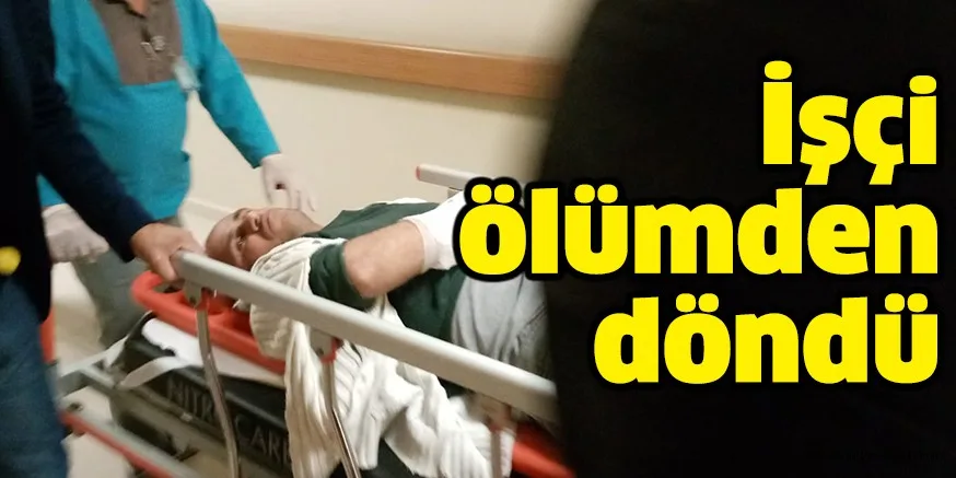 İşçi ölümden döndü