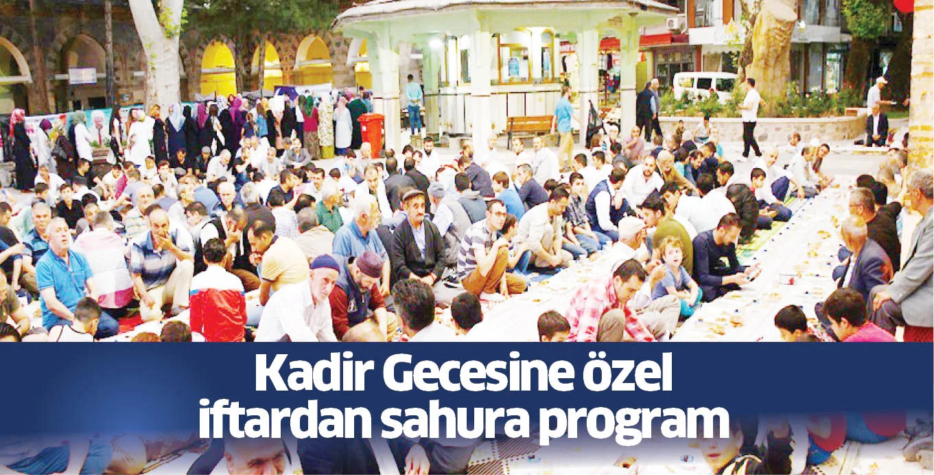 Kadir Gecesine özel iftardan sahura program