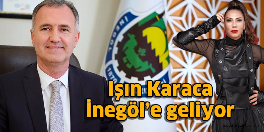 Işın Karaca İnegöl’e geliyor