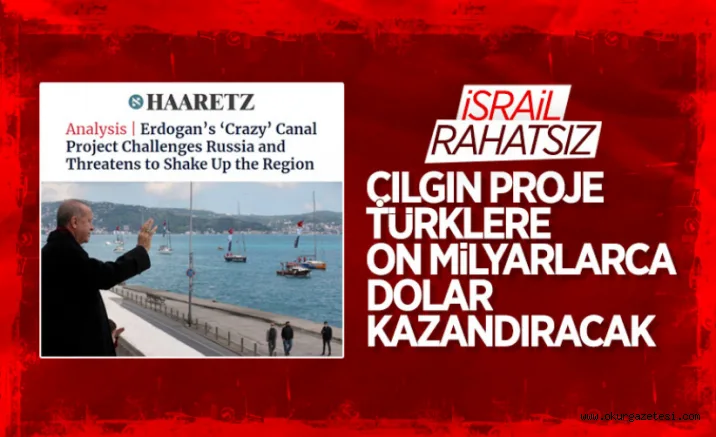 İsrail basınından Kanal İstanbul yorumu
