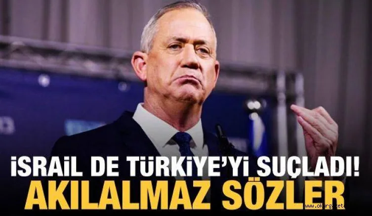 İsrail de Türkiye'yi suçladı! Akılalmaz sözler